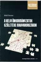 A helyi önkormányzatok születése Magyarországon. Az önkormányzás kialakulása a modern korban és helyi önkormányzatok születése a rendszerváltás időszakában