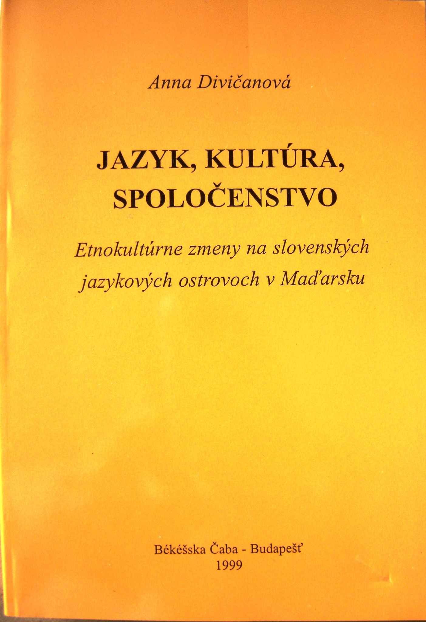 Jazyk, kultúra, spoločenstvo. Etnokultúrne zmeny na slovenských jazykových ostovoch v Maďarsku