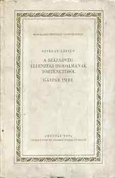 A századvég ellenzéki irodalmának történetéből.  Gáspár Imre. 1854–1910 