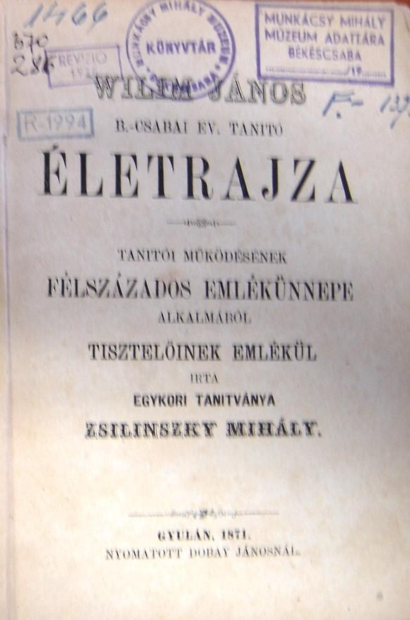 Wilim János b.-csabai ev. tanító életrajza. Tanítói működésének félszázados emlékünnepe alkalmából