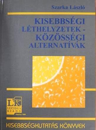 Kisebbségi léthelyzetek – közösségi alternatívá. Az etnikai csoportok helye a kelet-közép-európai nemzetállamokban 