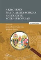 A ​kiegyezés és a dualista korszak emlékezete Közép-Európában