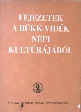 Fejezetek a Bükk-vidék népi kultúrájából. A Szilvásváradon 1988. május 26-án megrendezett néprajzi tájkonferencia anyaga