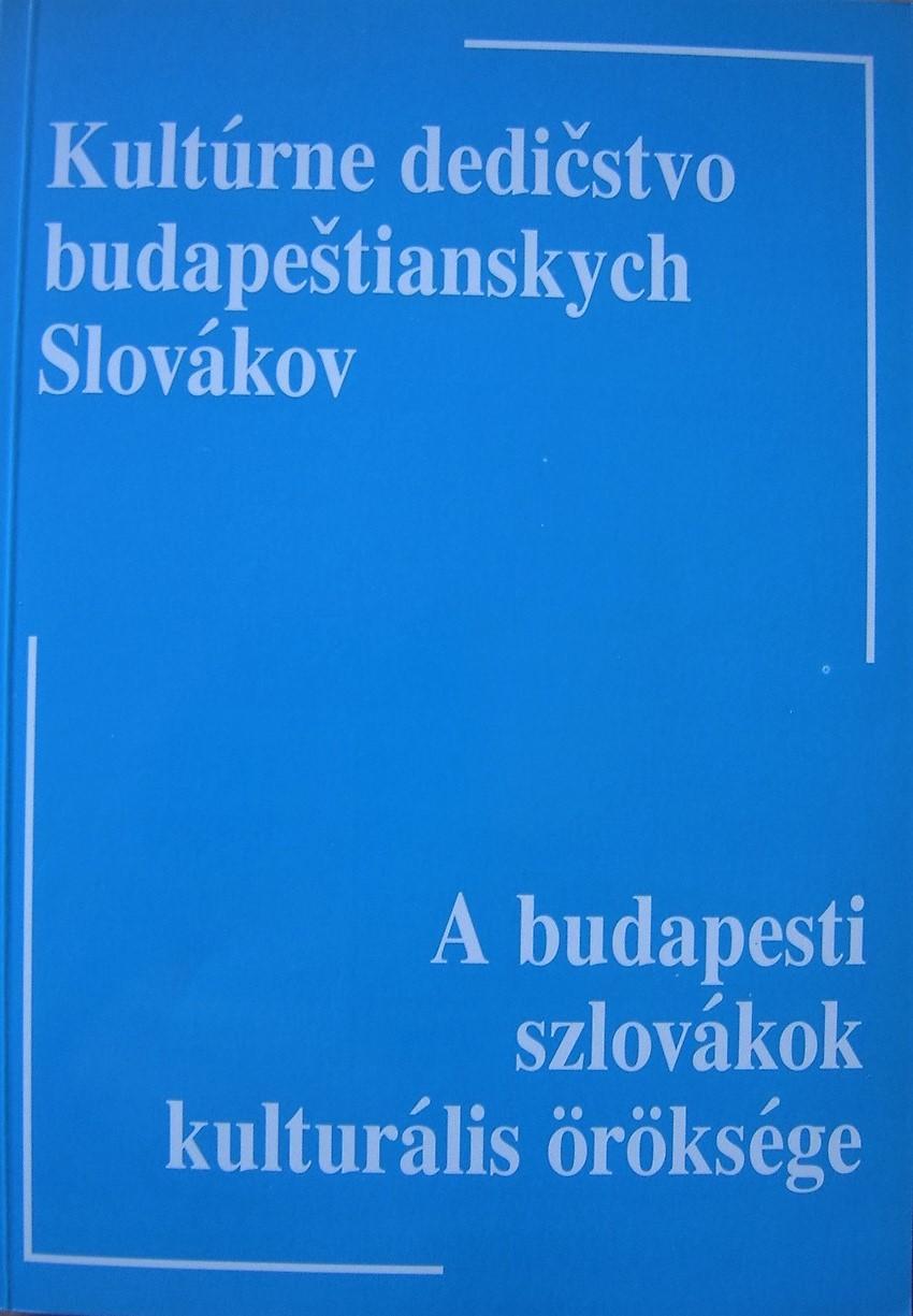 Kultúrne dedičstvo budapeštianskych Slovákov. Zborník materiálov vedeckej konferencie s medzinárodnou účasťou v Budapešti v roku 1997 
