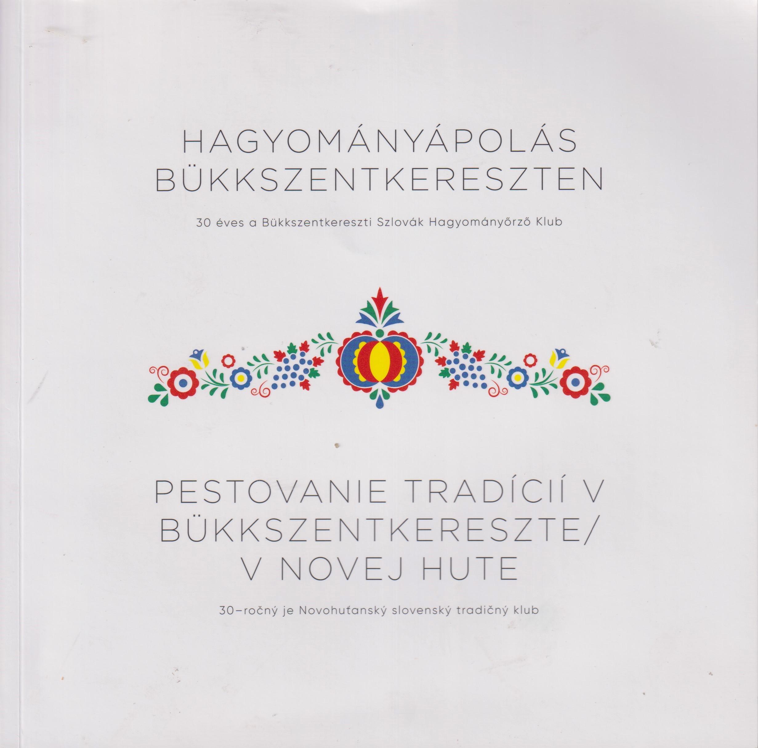 Hagyományápolás Bükkszentkereszten. 30 éves a Bükkszentkereszti Szlovák Hagyományörző Klub