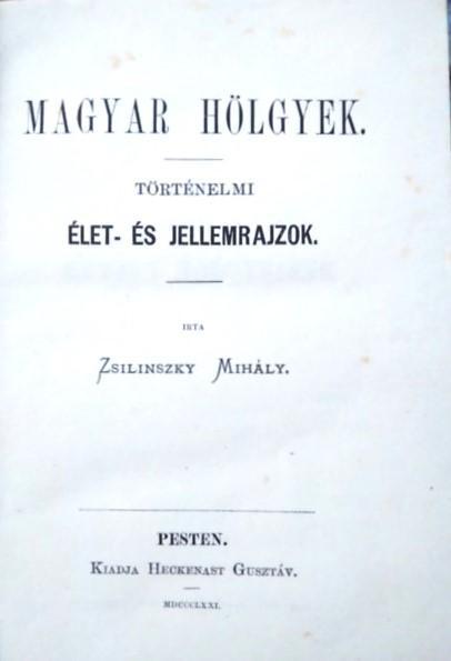 Magyar hölgyek. Történelmi élet- és jellemrajzok