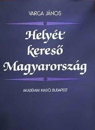 Helyét kereső Magyarország. Politikai eszmék és koncepciók az 1840-es évek elején 