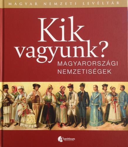 Kik vagyunk?.  Magyarországi nemzetiségek