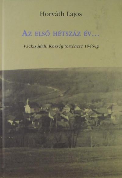 Az első hétszáz év. Váckisújfalu Község története 1945-ig
