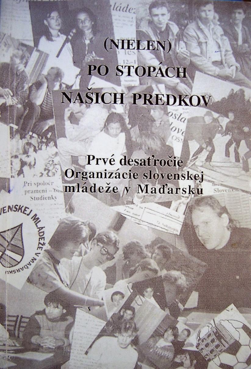 (Nielen) po stopách našich predkov. Prvé desaťročie Organizácie slovenskej mládeže v Maďarsku