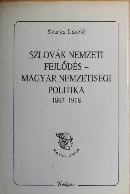 Szlovák nemzetiségi fejlődés – magyar nemzetiségi politika. 1867– 1918