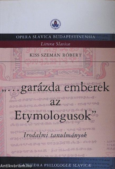 „‌… garázda emberek az Etymologusok". Irodalmi tanulmányok