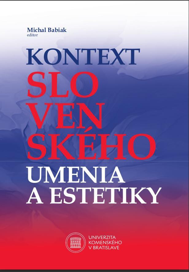 Kontext slovenského umenia a estetiky. Zborník z rovnomennej medzinárodnej konferencie Univerzita Komenského v Bratislave, Filozofická fakulta, Katedra estetiky Bratislava, 24. – 26. septembra 2024 