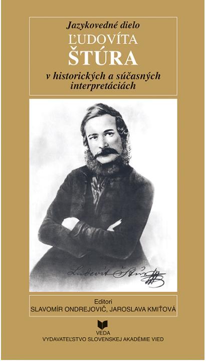 Jazykovedné dielo Ľudovíta Štúra v historických a súčasných interpretáciách. Zborník príspevkov z vedeckej konferencie k 200. výročiu narodenia Ľudovíta Štúra