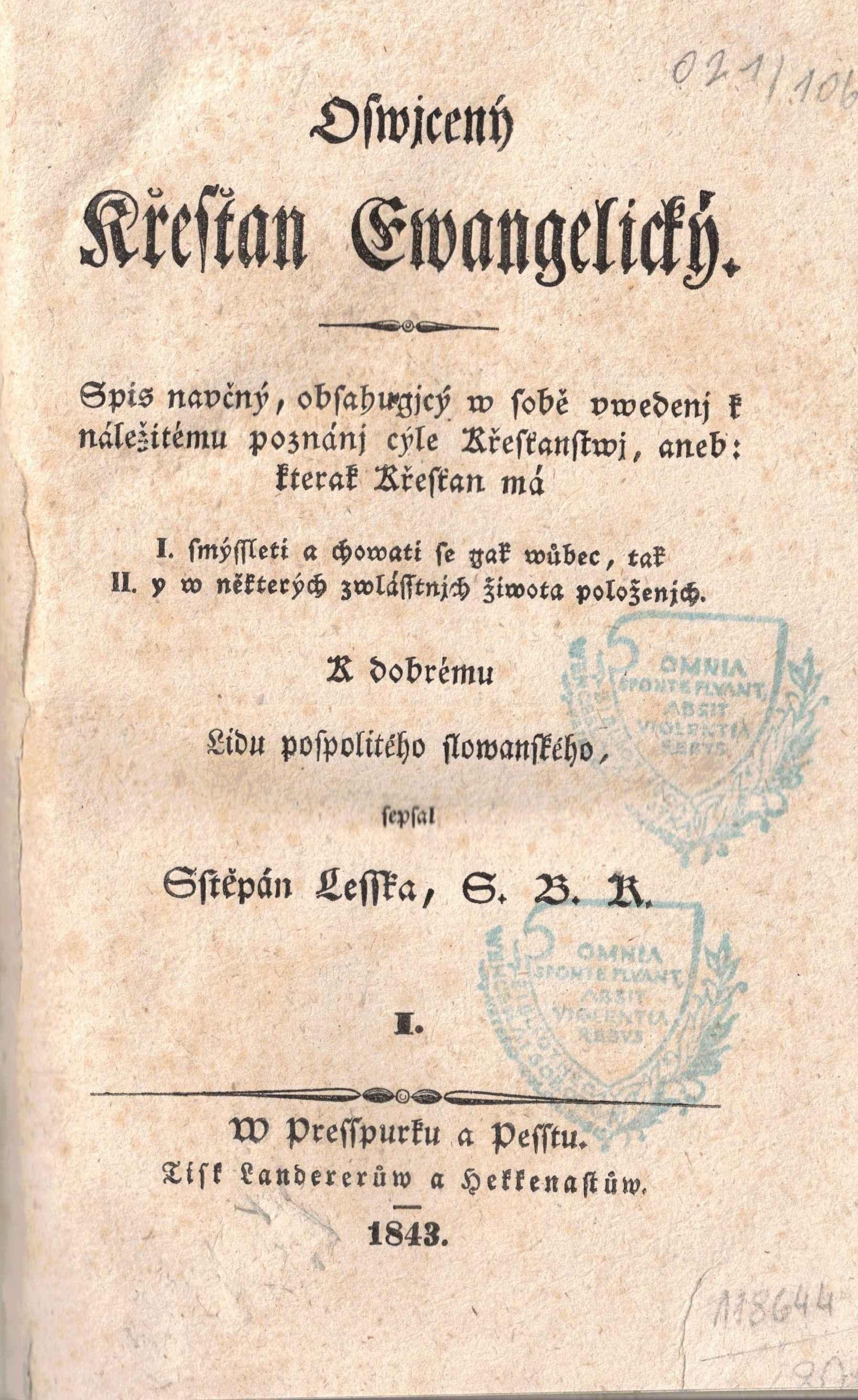Oswjcený Křesťan Ewangelický. Spis navčný, obsahugjcý w sobě vwedenj k náležitému poznánj cýle Křesťanstwj, aneb: kterak Křesťan má I. smýsleti a chowati se gak wůbec, tak II. y w některých zwlásstnjch  žiwota položenjch. K dobrému lidu pospolitého slowanského, sepsal Sftěpán Lesska, S. B. K. I.