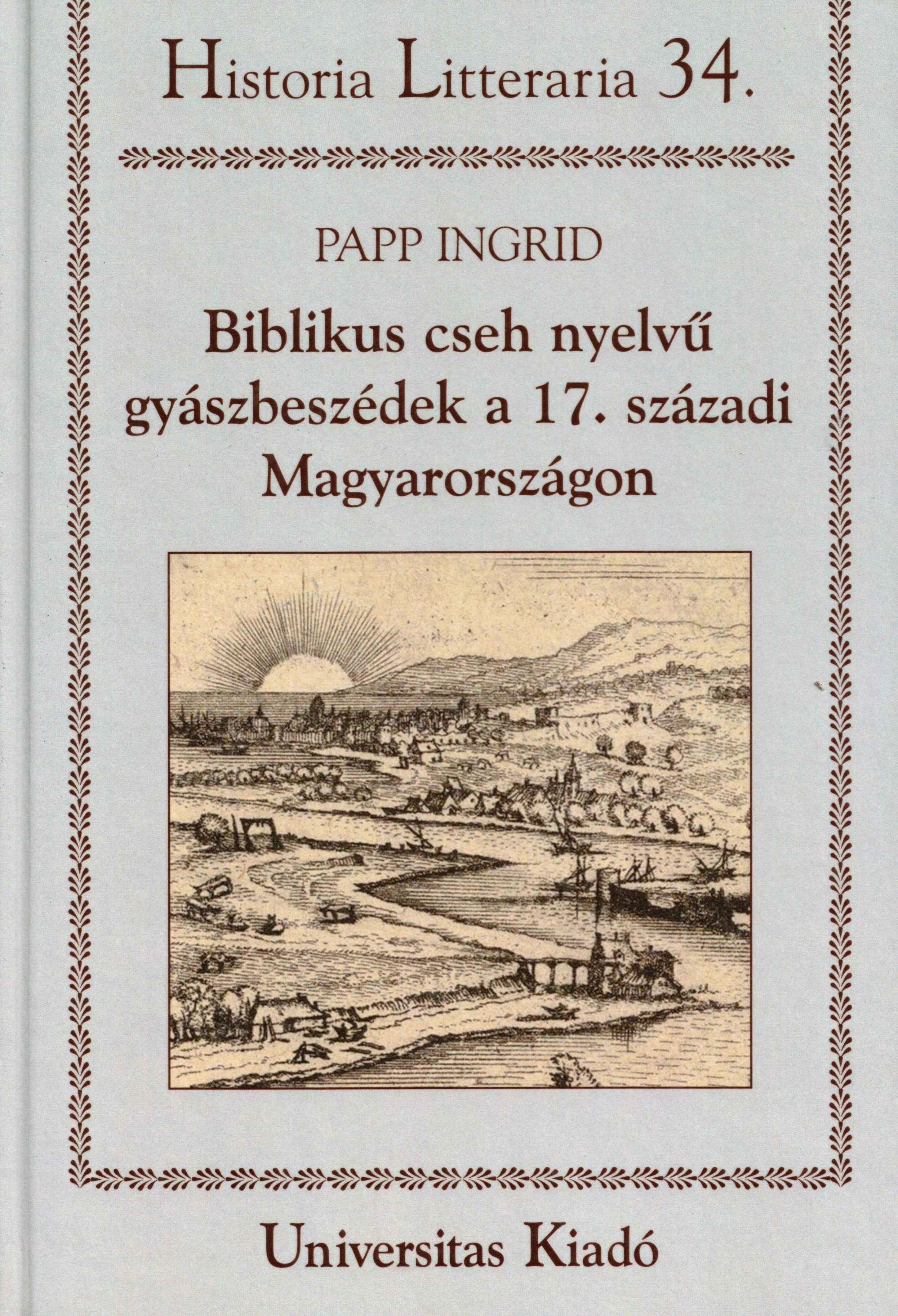 Biblikus cseh nyelvű gyászbeszédek a 17. századi Magyarországon. A nyomtatott korpusz bemutatása és irodalomtörténeti vizsgálata