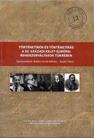 Történetírók és történetírás a 20. századi kelet-európai rendszerváltások tükrében