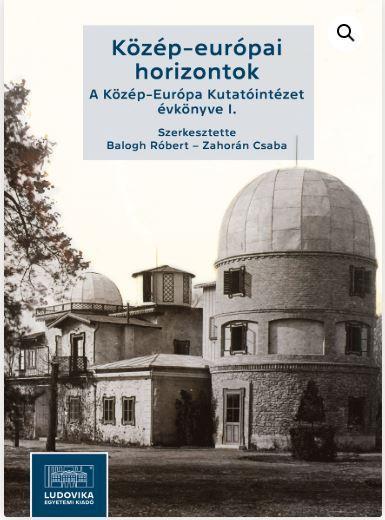 Közép-európai horizontok. A Közép-Európa Kutatóintézet évkönyve I.