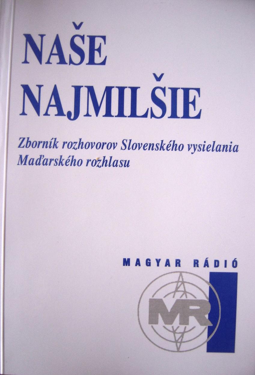 Naše najmilšie. Zborník rozhovorov Slovenského vysielania Maďarského rozhlasu