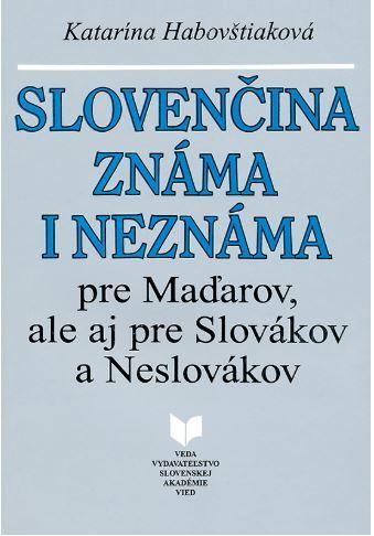 Slovenčina známa i neznáma pre Maďarov, ale aj pre Slovákov a Neslovákov