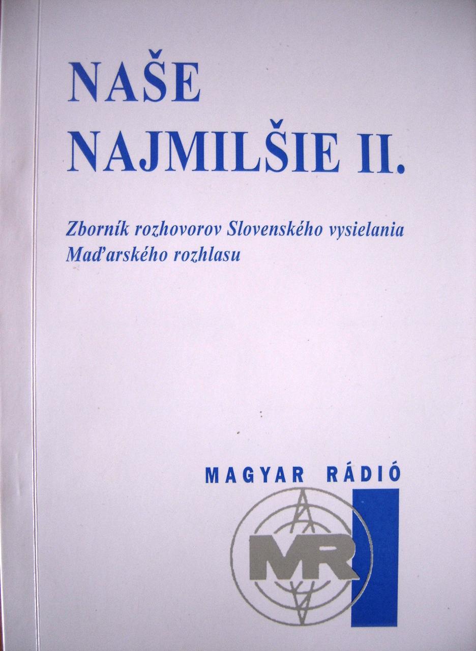 Naše najmilšie II. Zborník rozhovorov Slovenského vysielania Maďarského rozhlasu