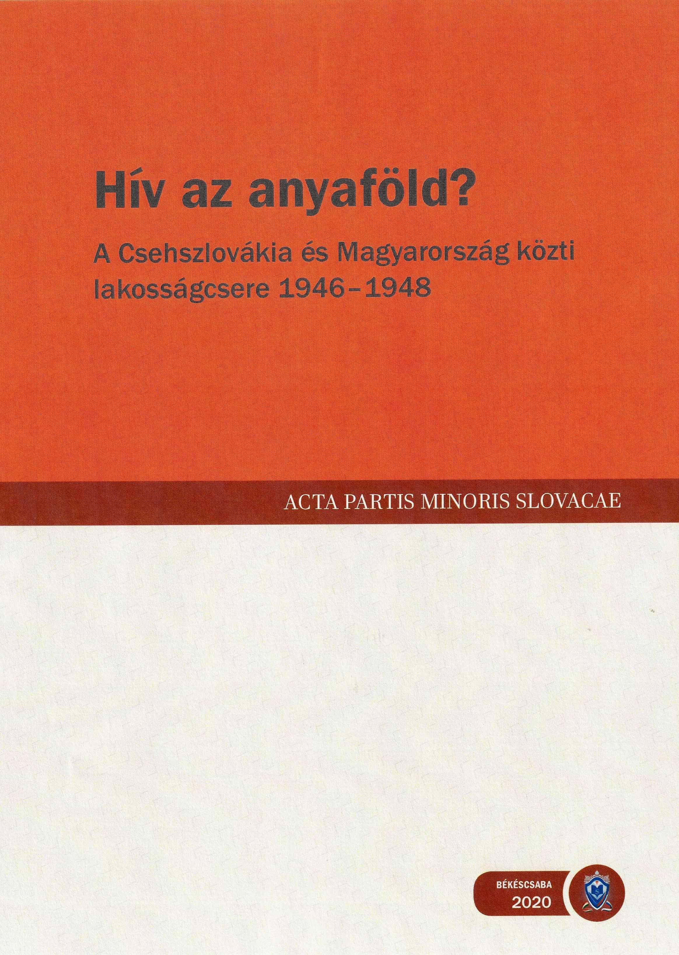 Hív az anyaföld?. A Csehszlovákia és Magyarország közti lakosságcsere 1946 – 1948