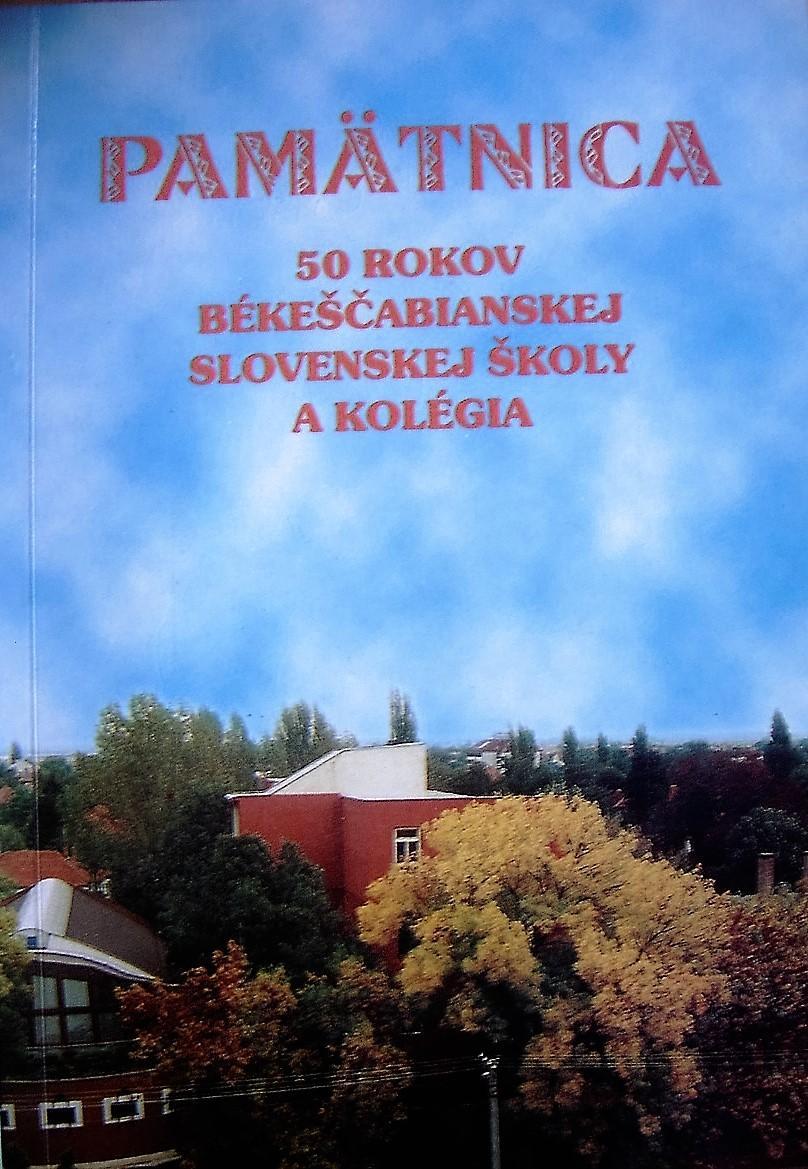 Pamätnica. 50 rokov békeščabianskej slovenskej školy a kolégia