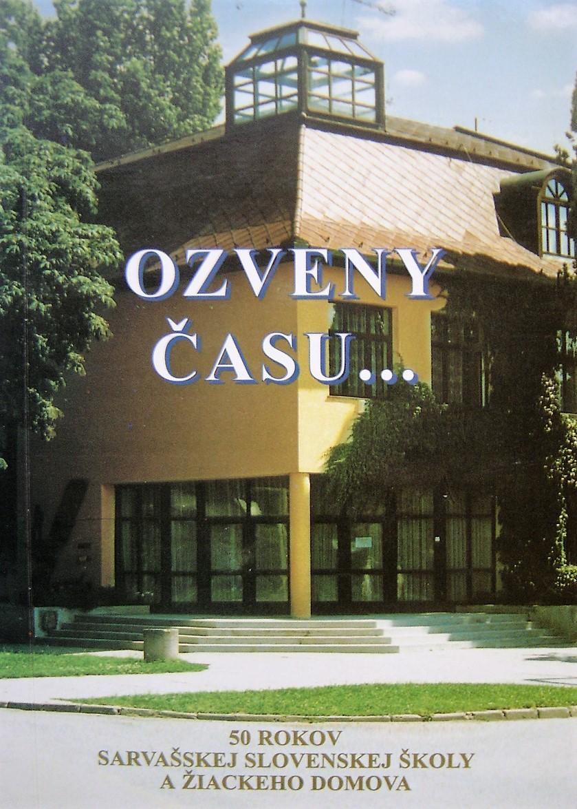 Ozveny času. 50 rokov sarvašskej slovenskej školy a žiackeho domova. Spomienky zo života našej školy 