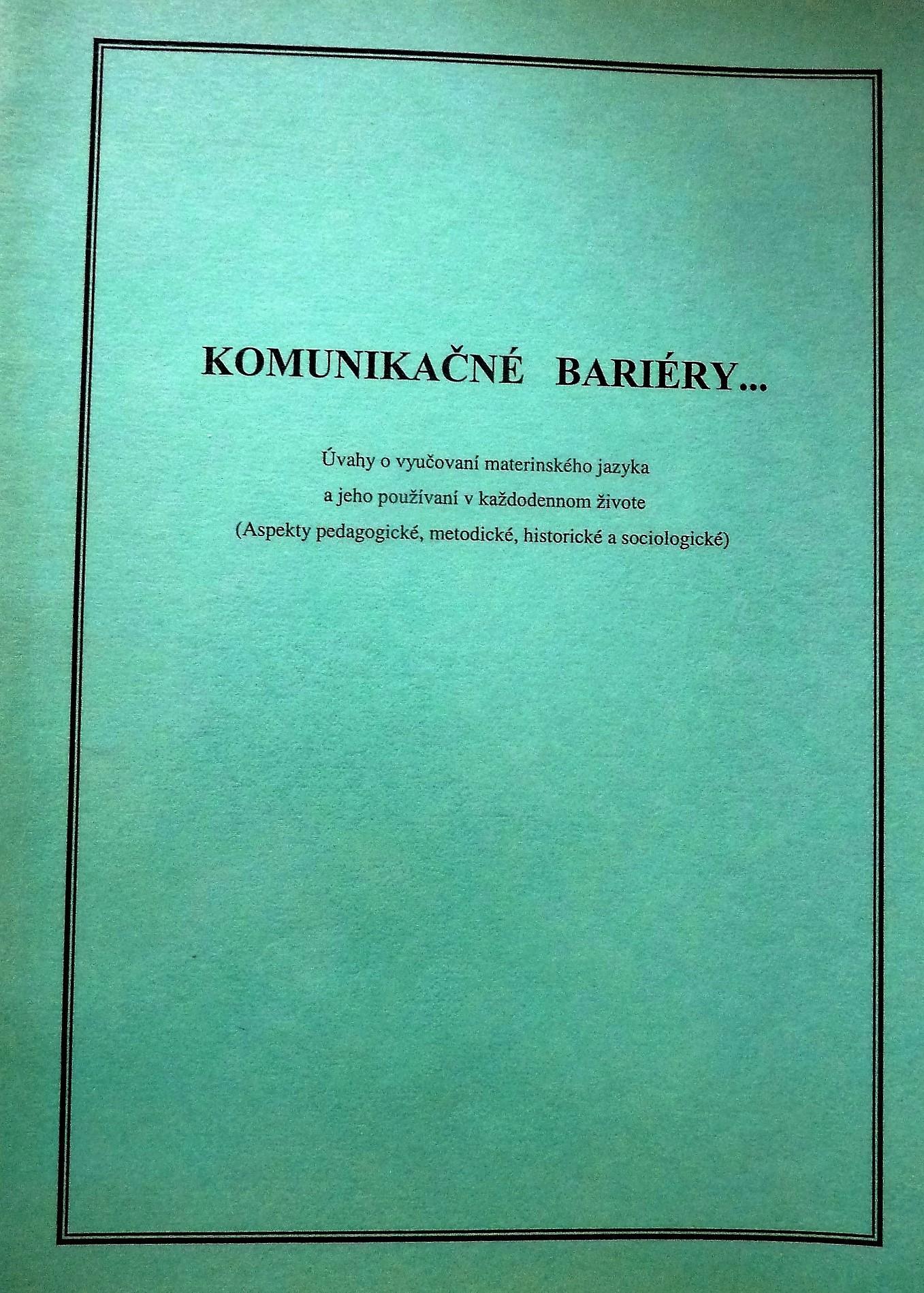 Komunikačné bariéry… : Úvahy o vyučovaní materinského jazyka a jeho používaní v každodennom živote (Aspekty pedagogické, metodické, historické a sociologické)