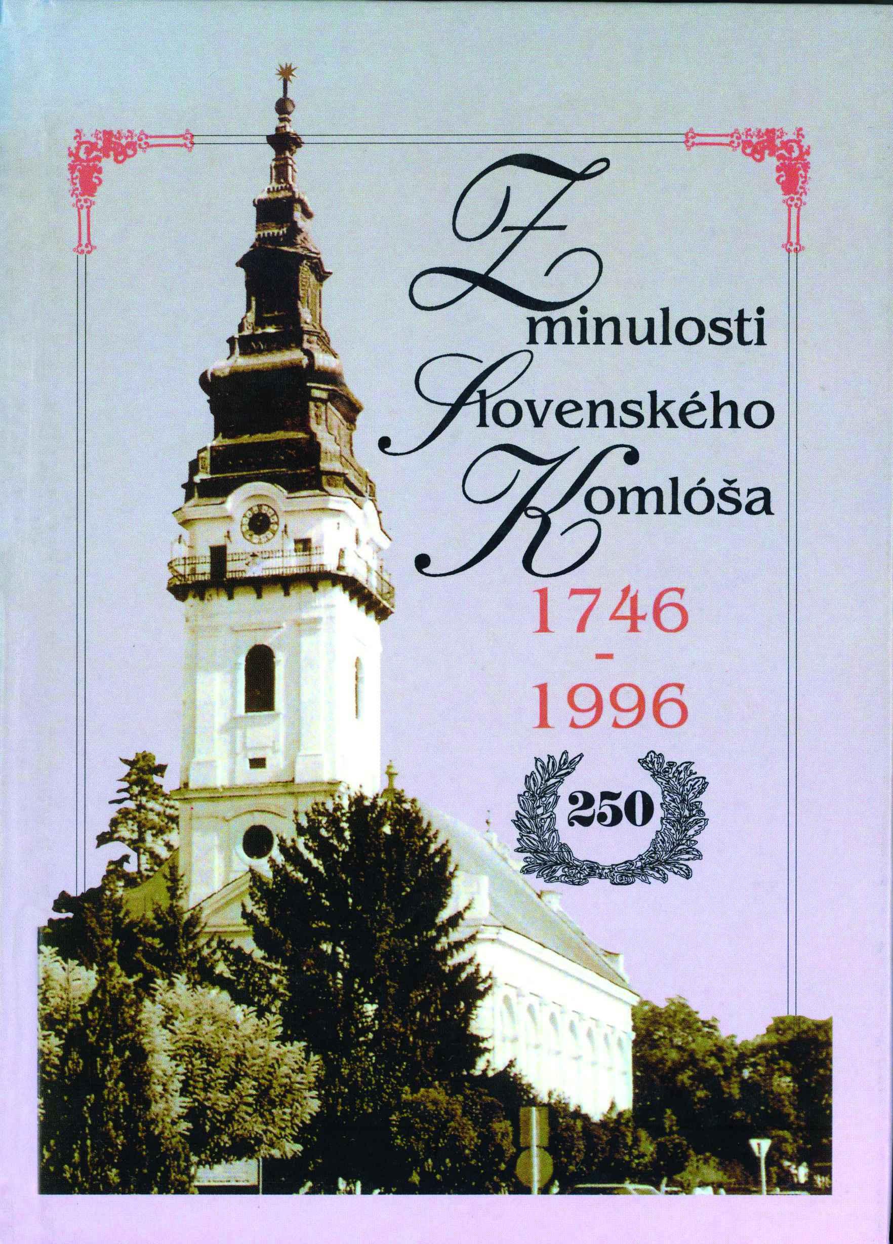 Z minulosti Slovenského Komlóša.(1746 – 1996). Slovenské vydanie vybraných príspevkov zo zborníka. Dejiny a národopis Slovenského Komlóša