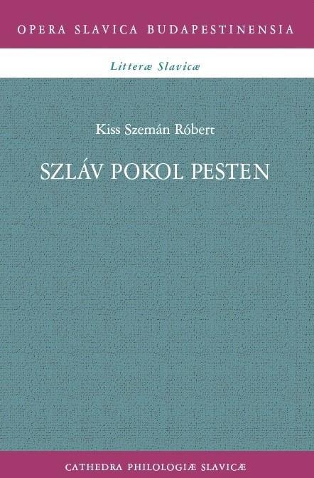 Szláv pokol Pesten. Ján Kollár munkássága 1819 és 1849 között 