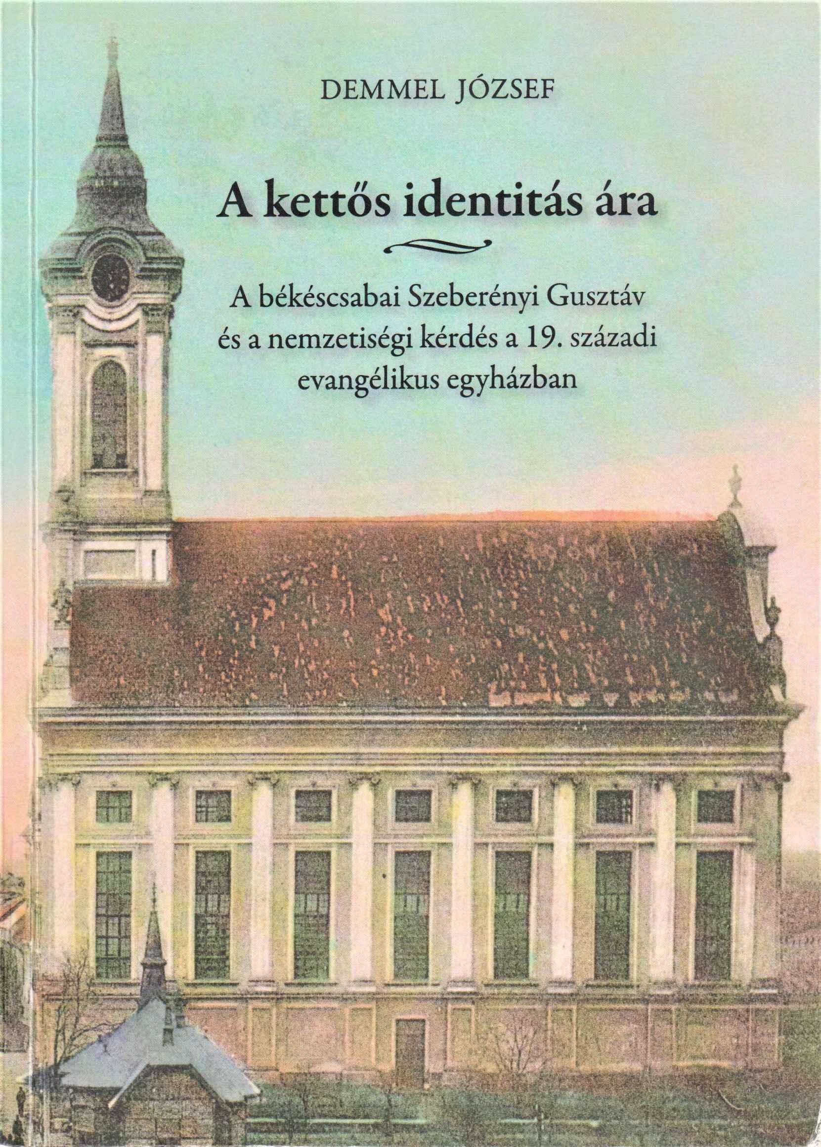 A kettős identitás ára. A békéscsabai Szeberényi Gusztáv és a nemzetiségi kérdés a 19. századi evangélikus egyházban