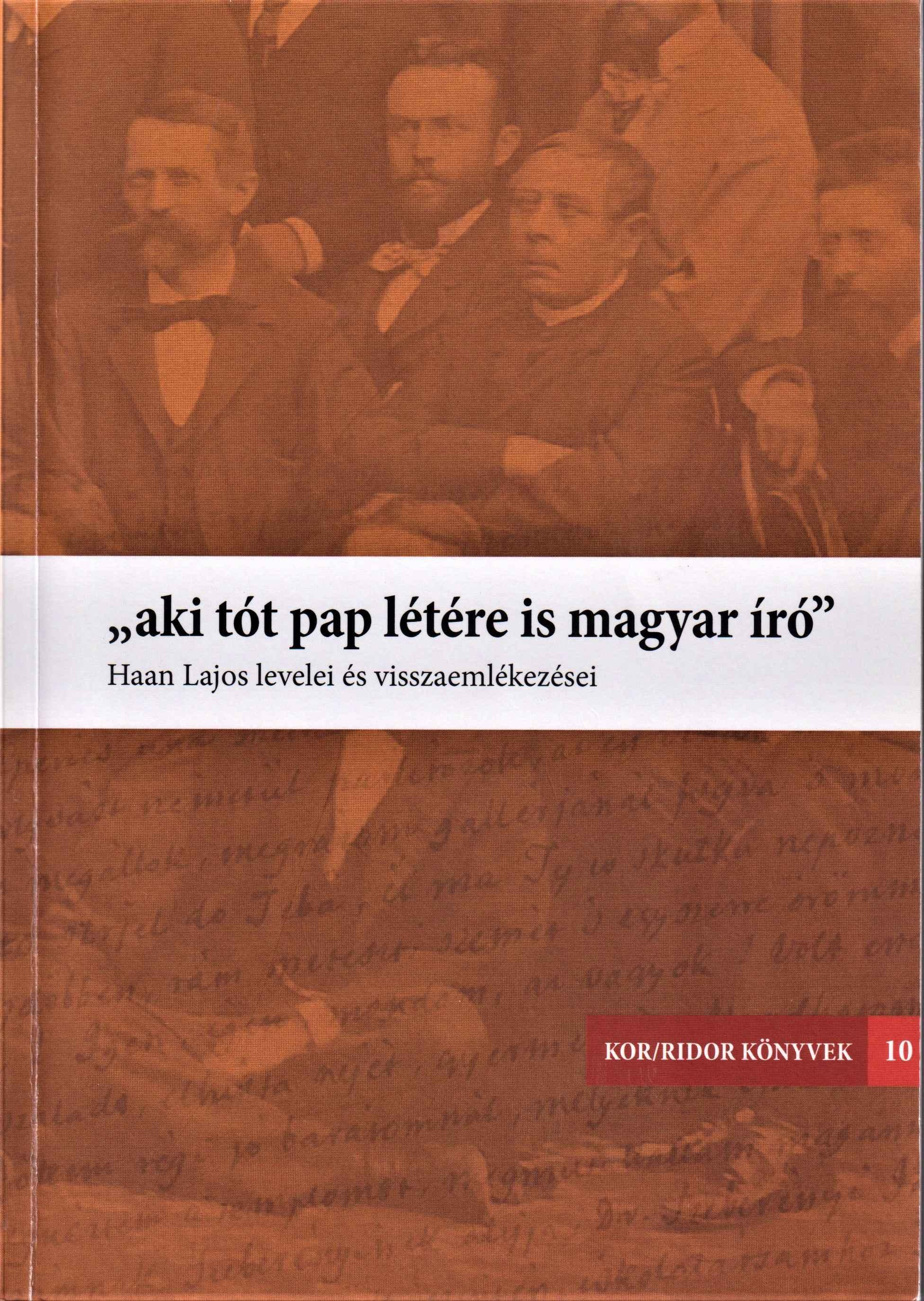 “aki tót pap létére is magyar író“. Haan Lajos levelei és visszaemlékezései