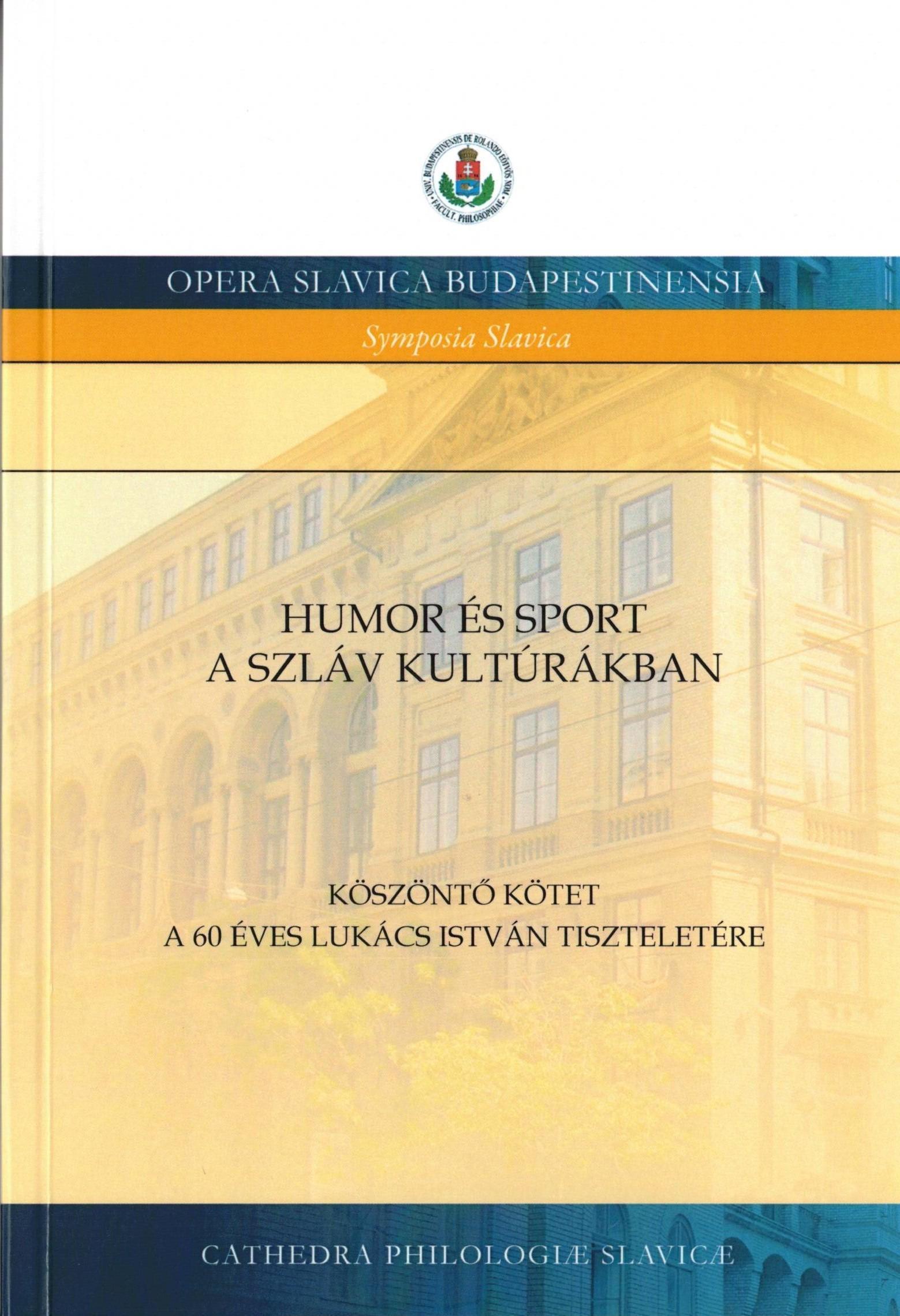 Humor és sport a szláv kultúrákban. Köszöntő kötet a 60 éves Lukács István tiszteletére