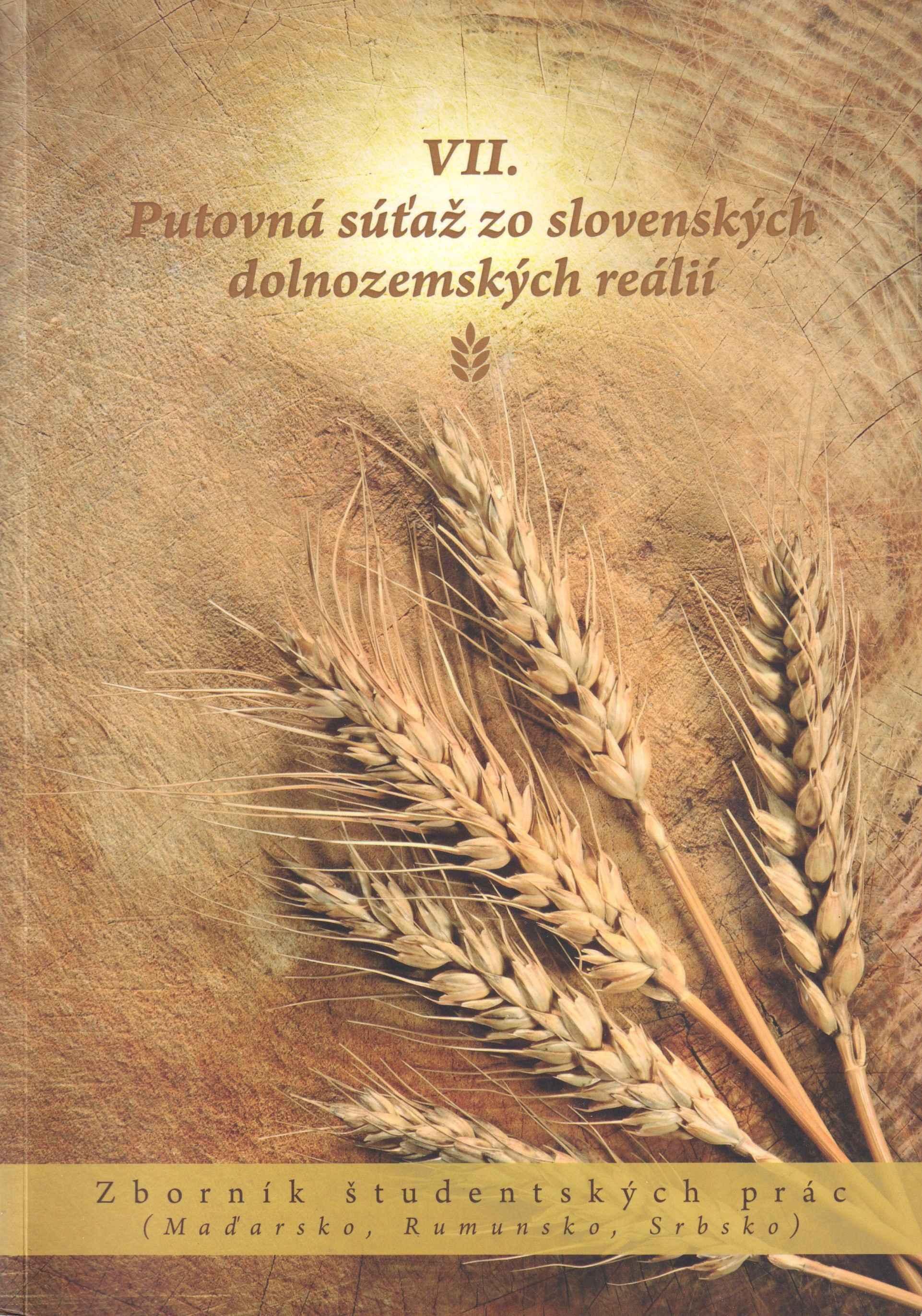 VII. Putovná súťaž zo slovenských dolnozemských reálií. Zborník študetských prác (Maďarsko, Rumunsko, Srbsko)
