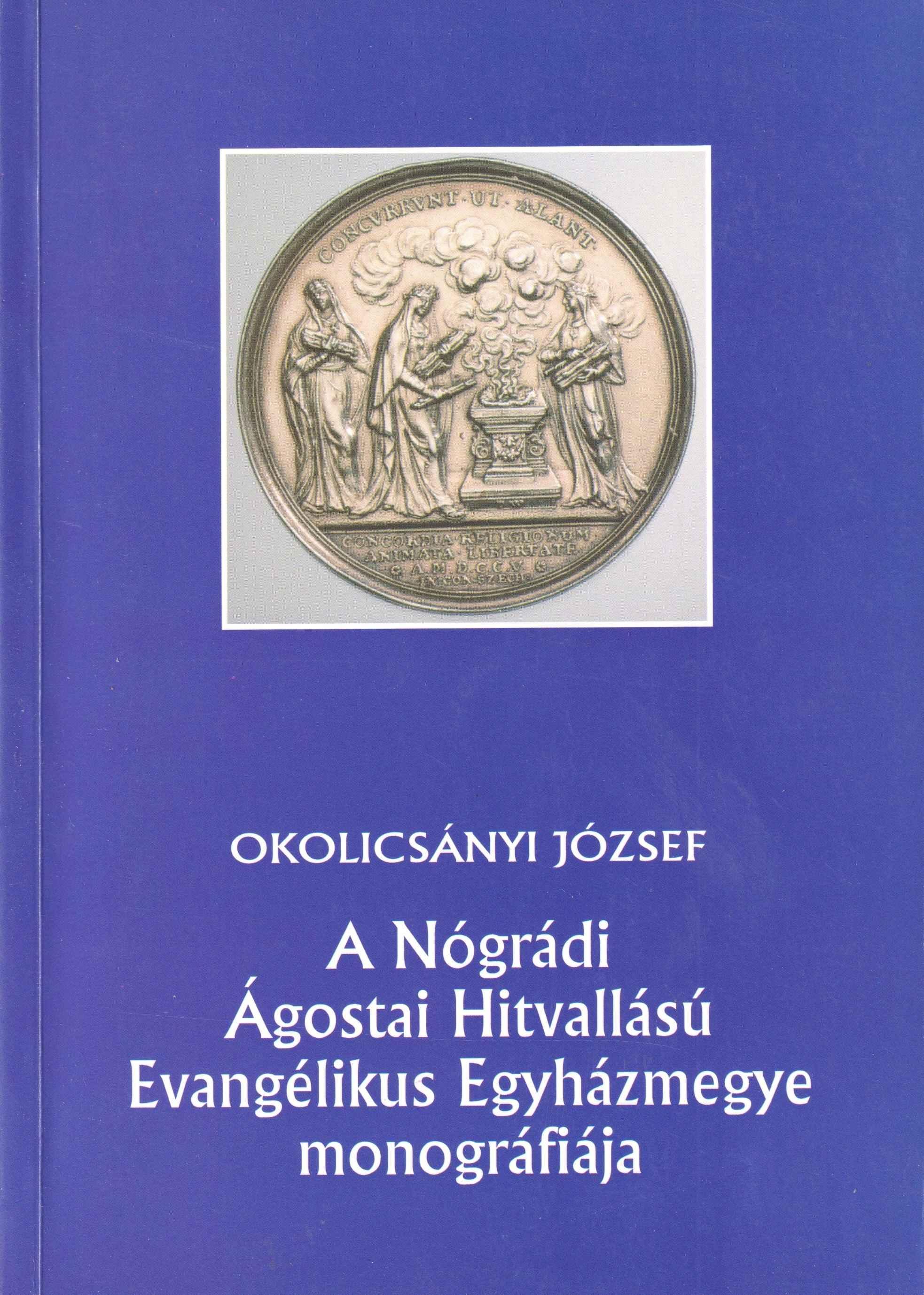 A Nógrádi Ágostai Hitvallású Evangélikus Egyházmegye monográfiája. A reformáció negyedszázados emlékére kiadja a Nógrádi Ágostai Hitvallású Evangélikus Egyházmegye