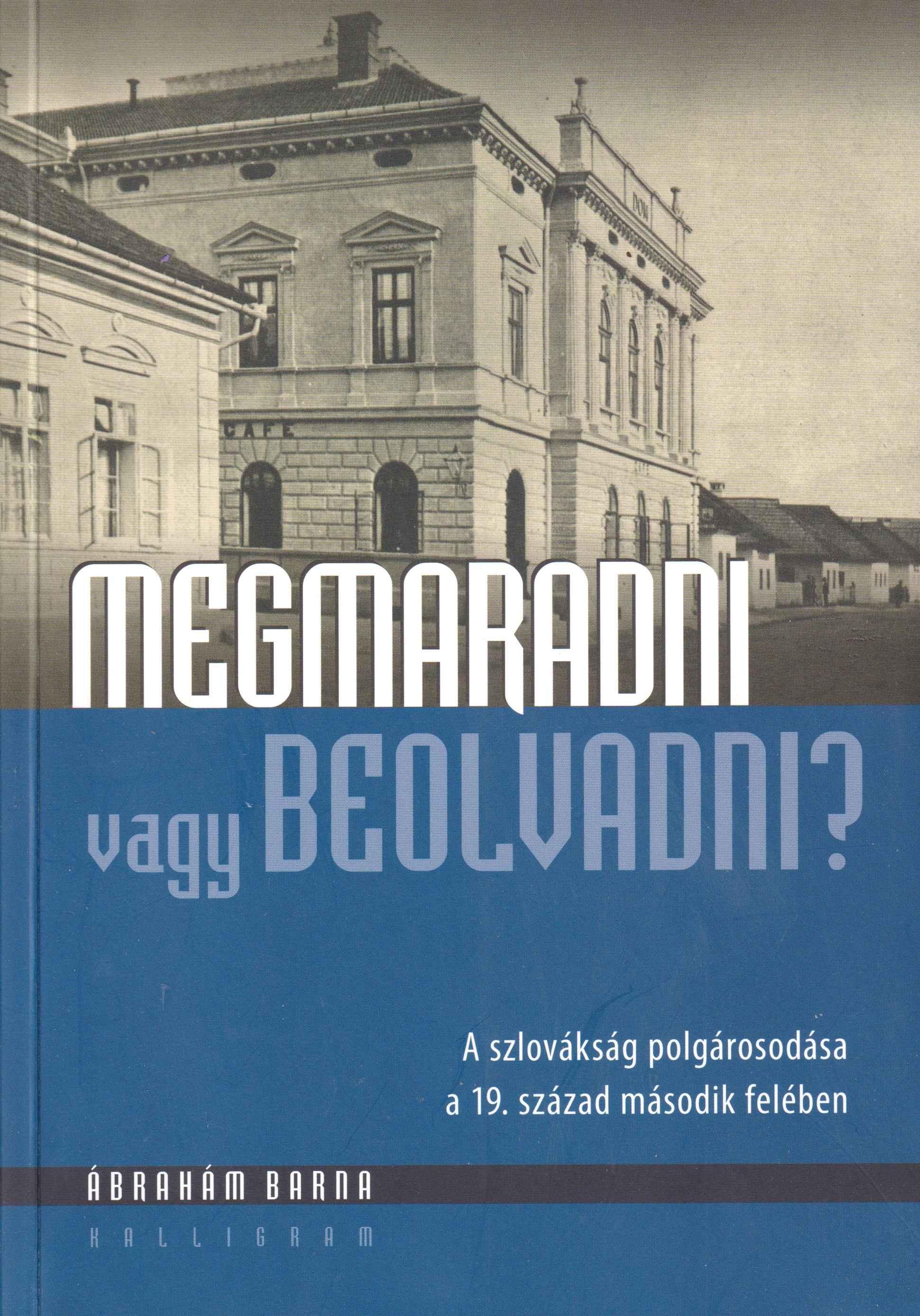 Megmaradni vagy beolvadni?. A szlovákság polgárosodása a 19. század második felében