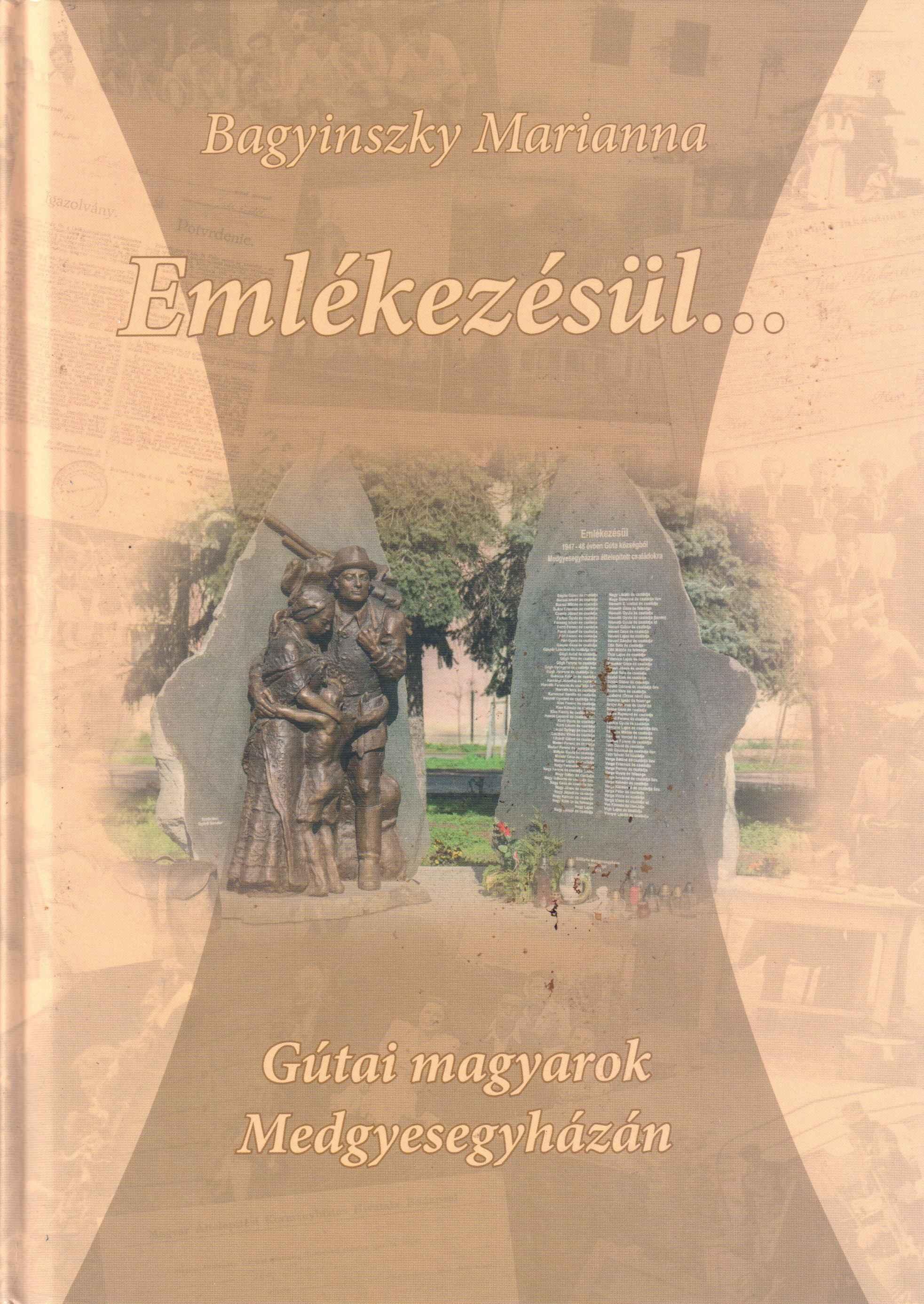 Emlékezésül…Gútai magyarok Medgyesegyházán. Készült a Felvidékről kitelepítettek 2018. évi Emléknapja tiszteletére