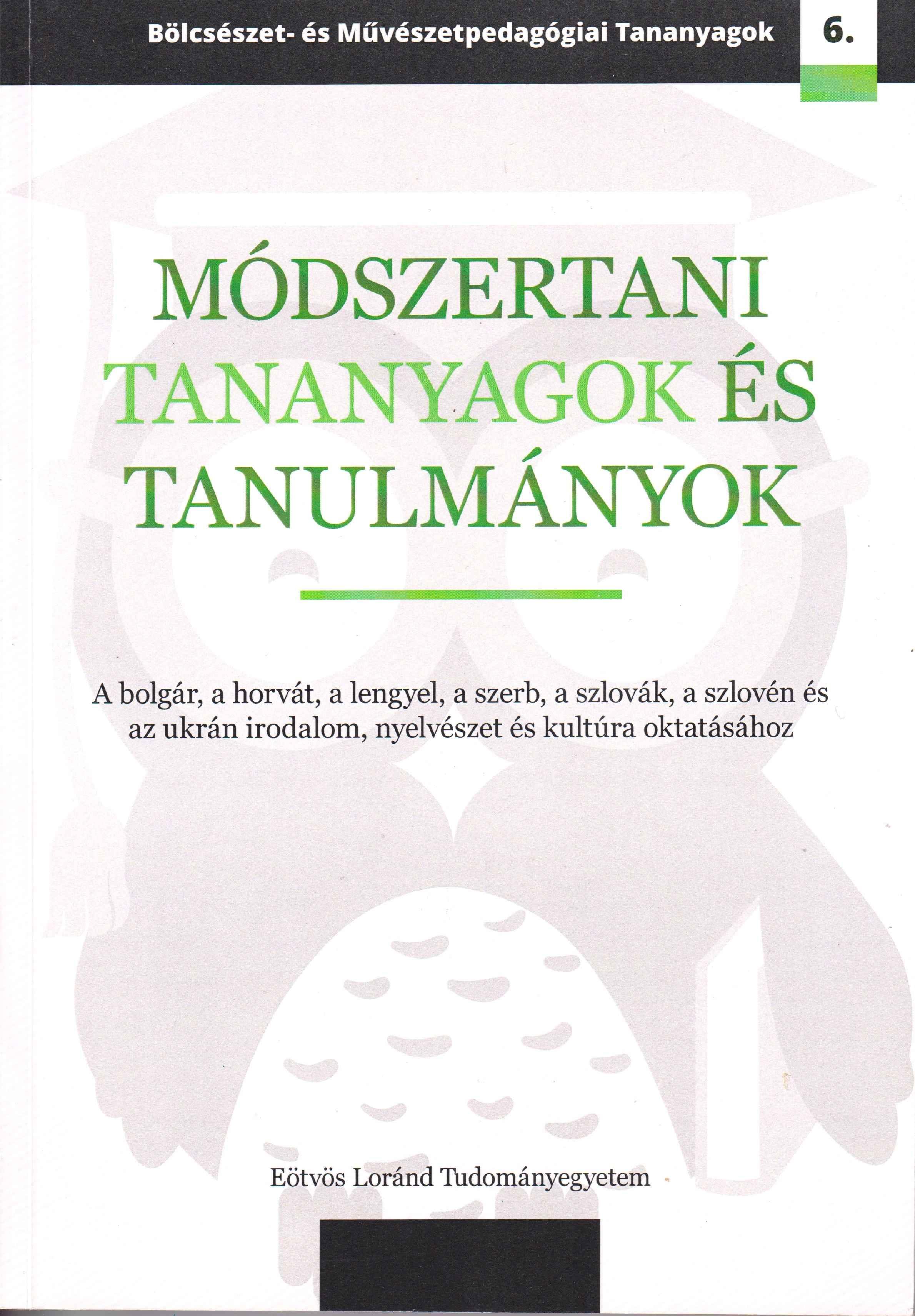 Módszertani tananyagok és tanulmányok. A bolgár, a horvát, a lengyel, a szerb, a szlovák, a szlovén és az ukrán irodalom, nyelvészet és kultúra oktatásához