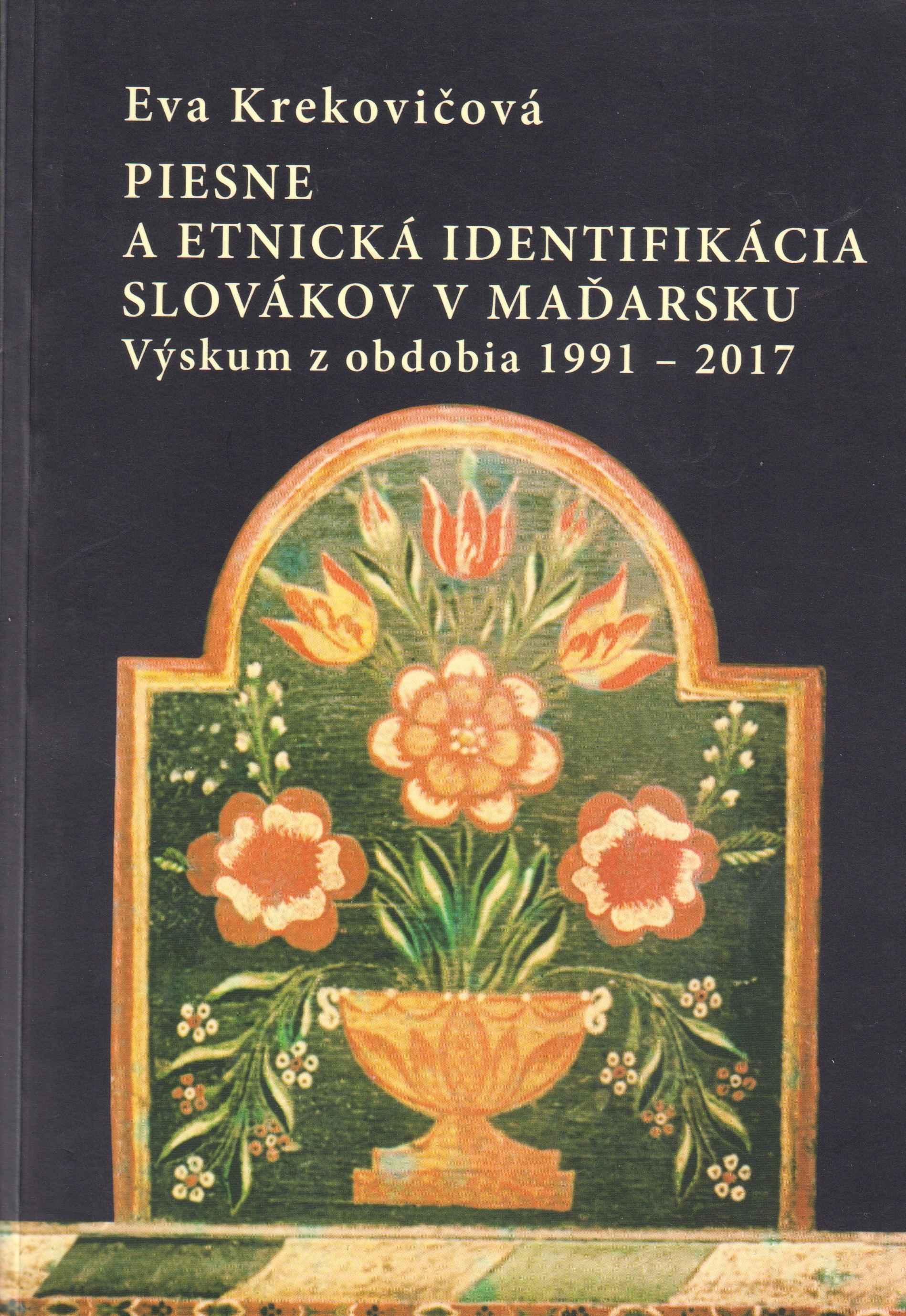 Piesne a etnická identifikácia Slovákov v Maďarsku. Výskum z obdobia 1991 – 2017