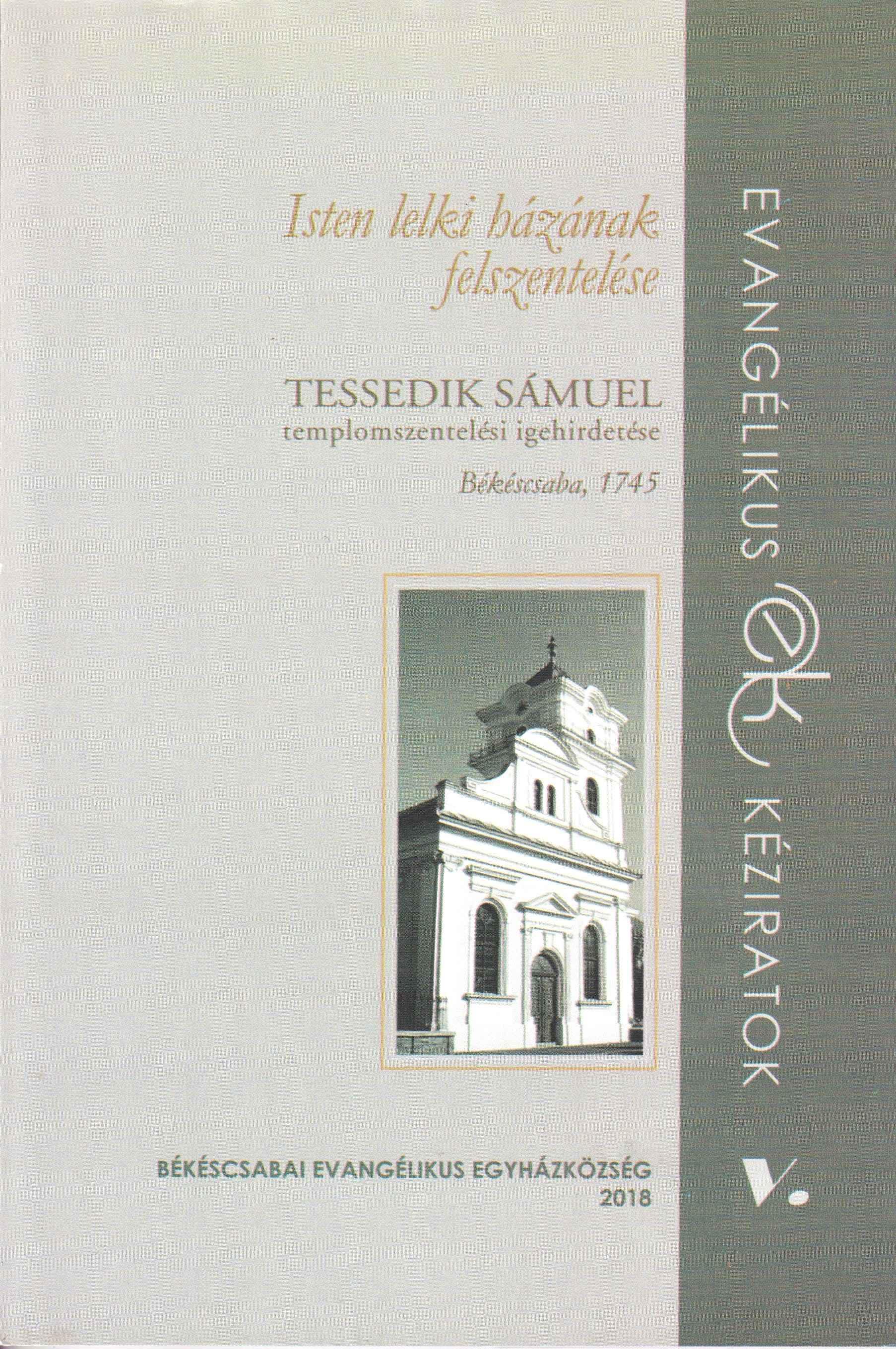 Isten lelki házának felszentelése. Tessedik Sámuel templomszentelési igehirdetése. Békéscsaba, 1745
