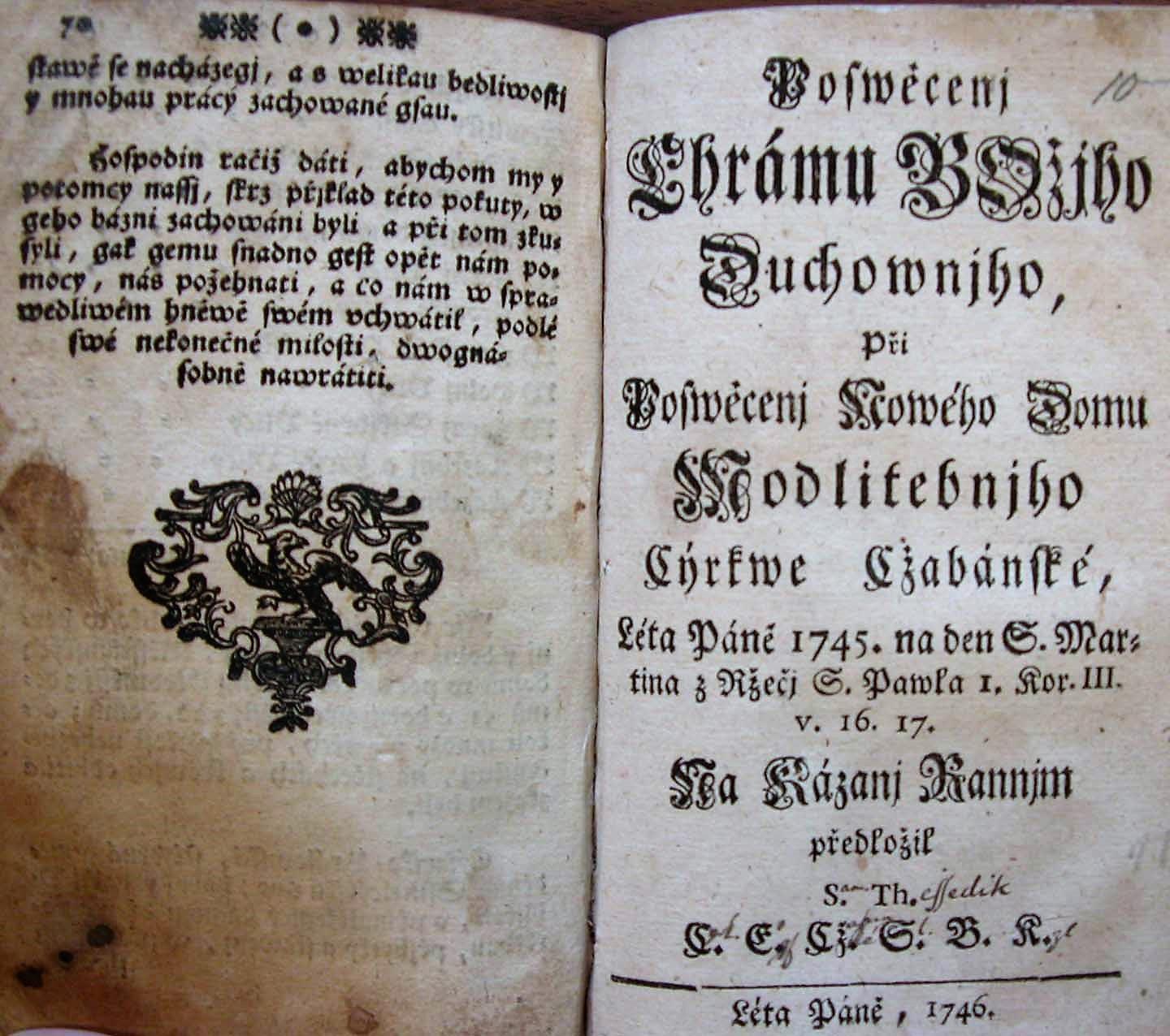 Poswěcenj chrámu Božjho duchownjho, při poswěcenj nowého domu modlitebnjho cýrkwe cžabánské, léta Páně 1745. na den S. Martina z  Ržečj S. Pawla I. Kor. III. v. 16. 17. na kázanj rannjm předložil S. Th. C. E. Cž. S. B. K.