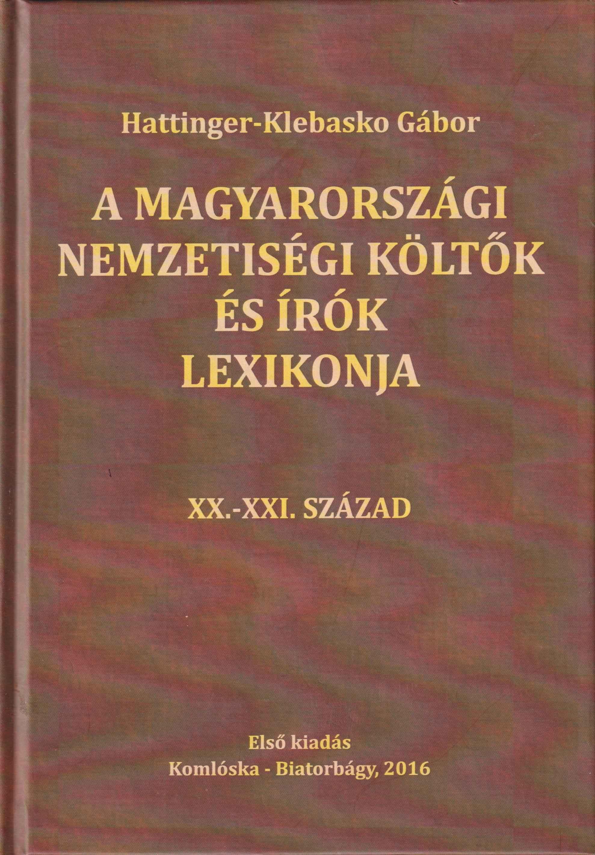 A magyarországi nemzetiségi költők és írók lexikonja. XX. – XXI. Század