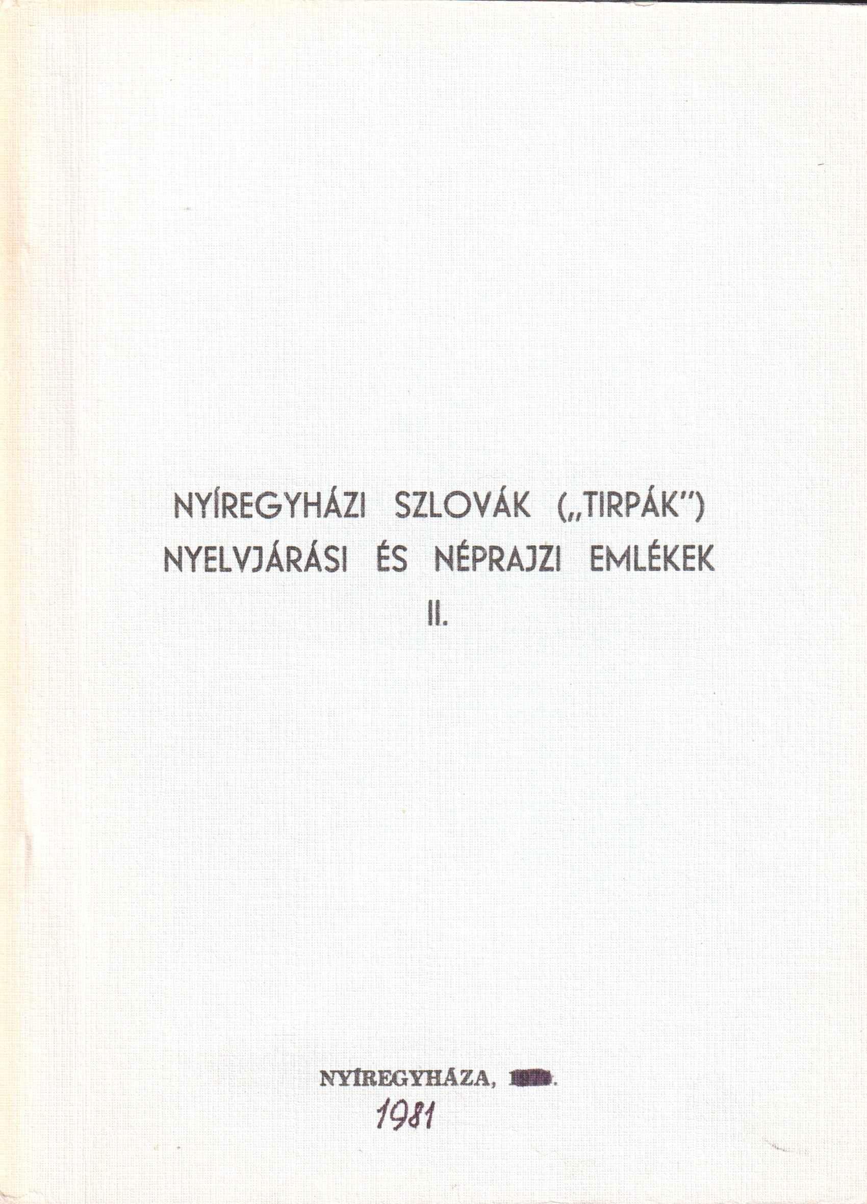 Nyíregyházi szlovák /"Tirpák"/ nyelvjárási és néprajzi emlékek II.