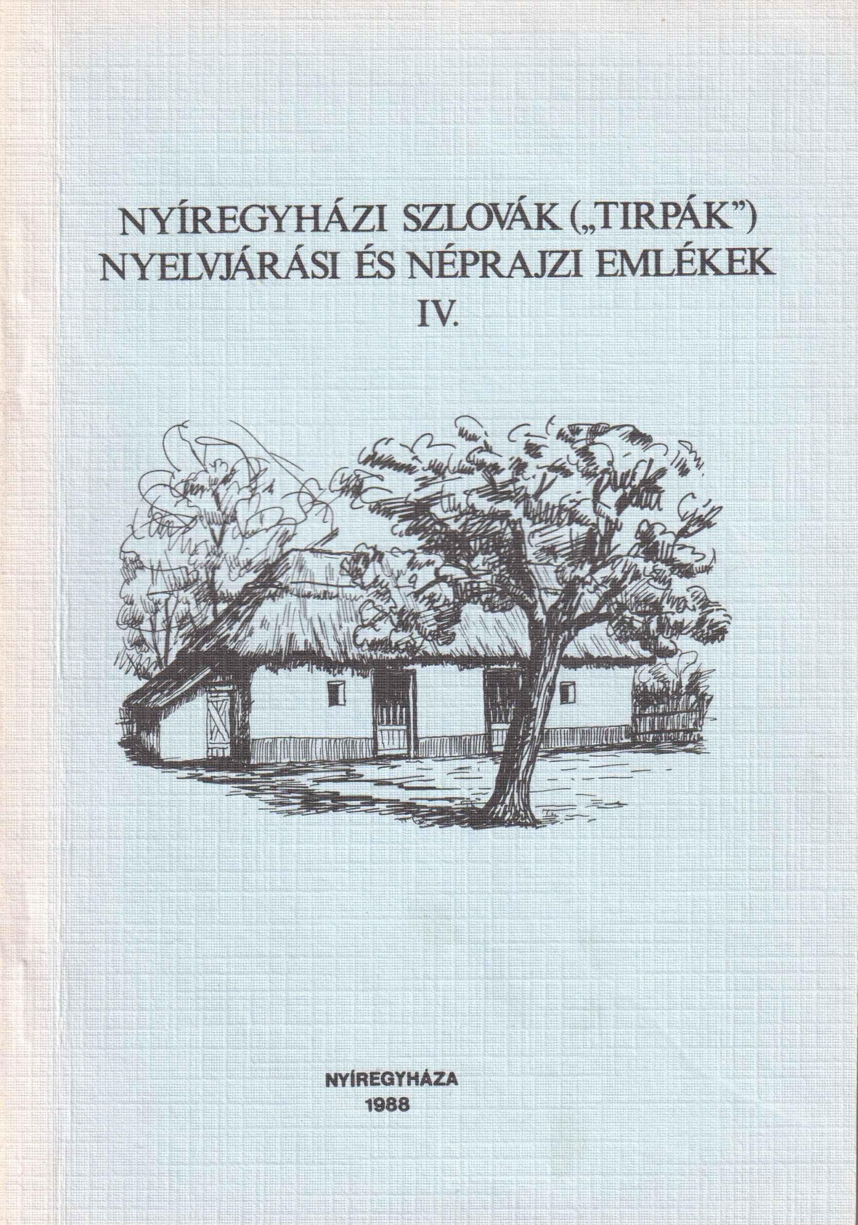 Nyíregyházi szlovák /"Tirpák"/ nyelvjárási és néprajzi emlékek IV.