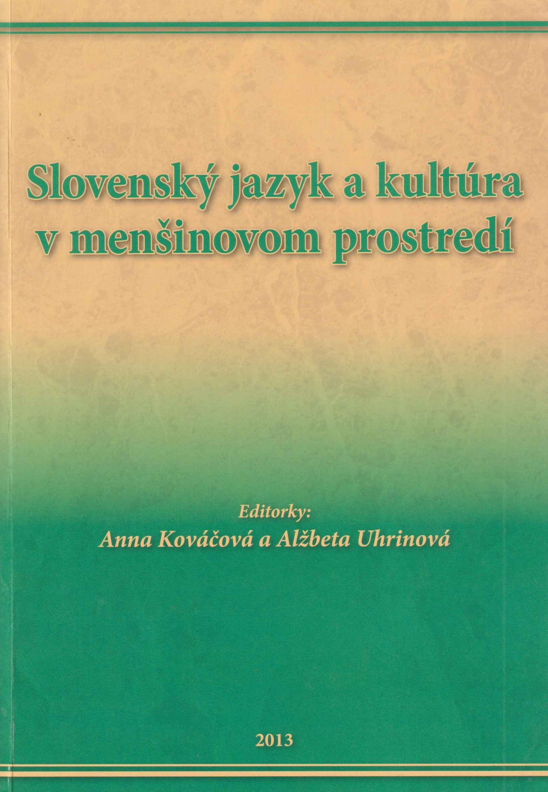 Slovenský jazyk a kultúra v menšinovom prostredí. Štúdie z medzinárodnej vedeckej konferencie Výskumného ústavu Slovákov v Maďarsku, Békešská Čaba 15. – 16. novembra 2012