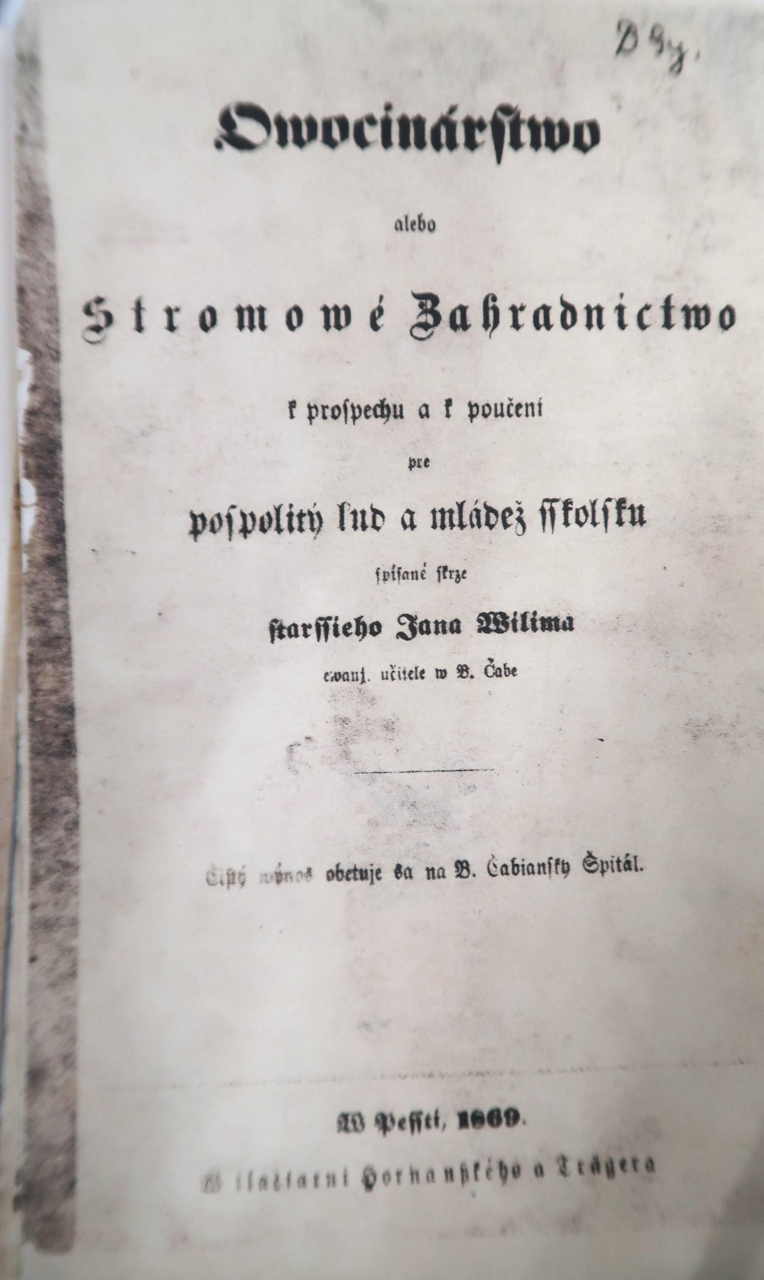 Ovocinárstvo alebo Stromové zahradníctvo k prospechu a k poučení pre pospolitý ľud a mládež školsku. spísané skrze staršieho Jana Wilima evanj. Učiteľe v B. Čabe. Čistý výnos obetuje sa na B. Čabiansky Špitál