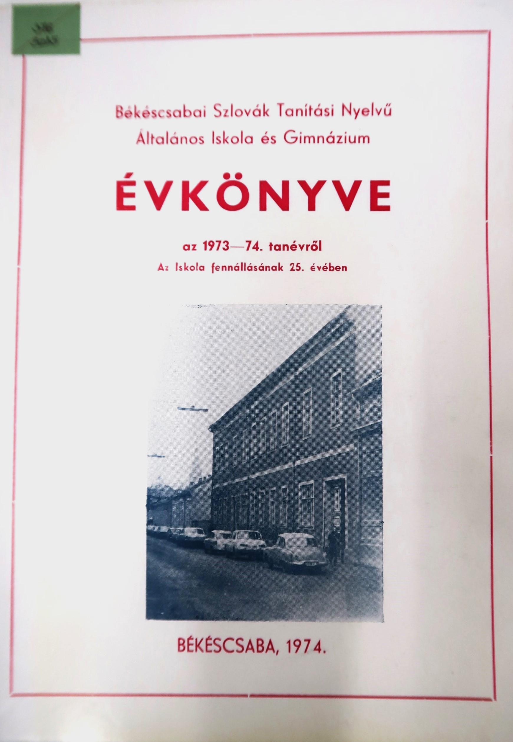 Békéscsabai Szlovák Tanítási Nyelvű Általános Iskola és Gimnázium Évkönyve az 1973 – 74. tanévről. Az Iskola fennállásának a 25 évében