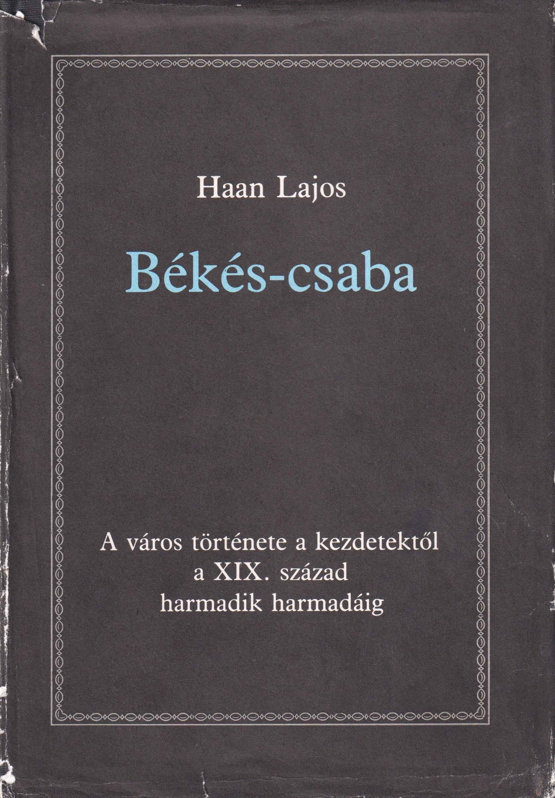 Békés-Csaba. A város története a kezdetektől a XIX. század harmadik harmadáig