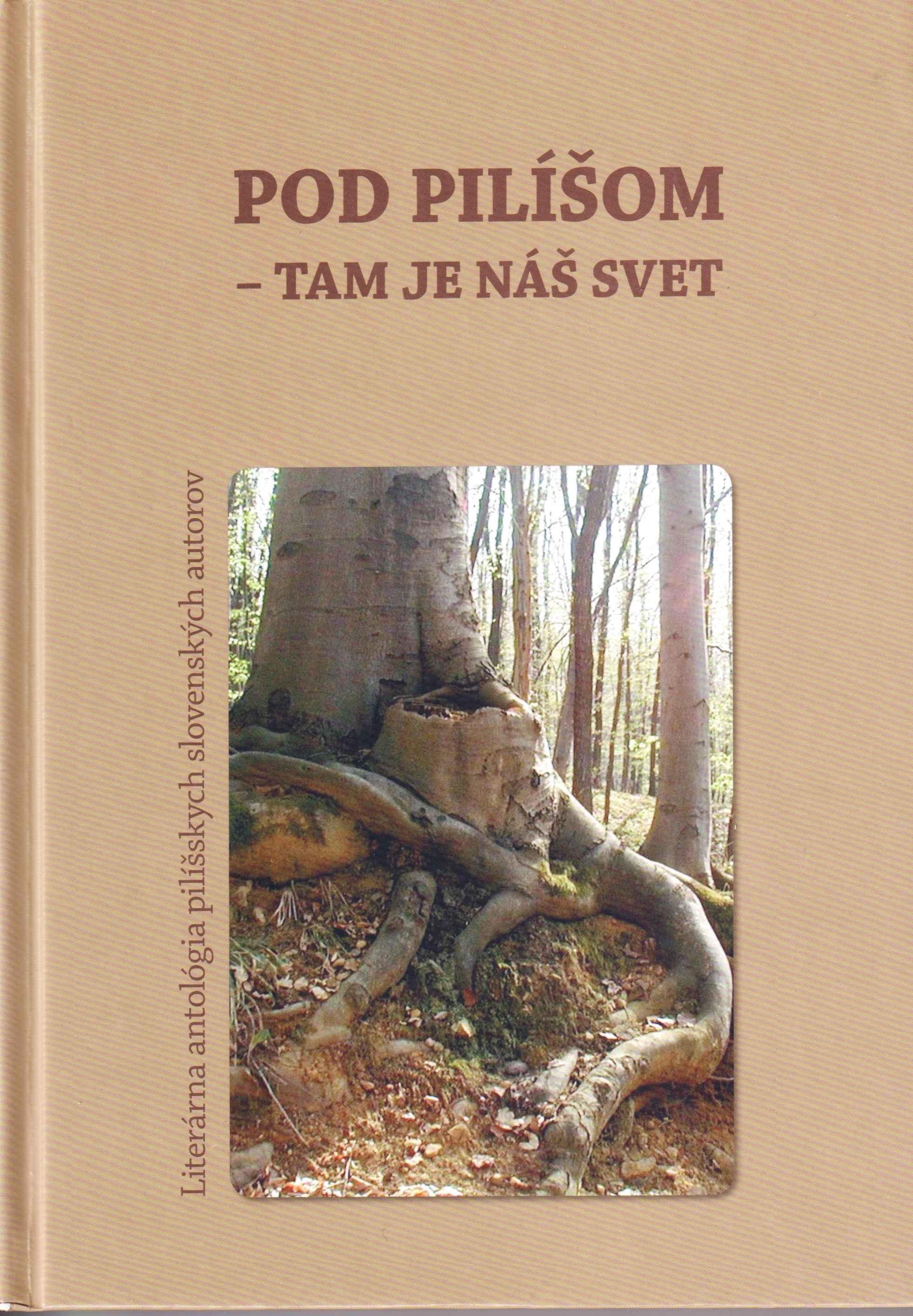 Pod Pilíšom – tam je náš svet. Literárna antológia pilíšskych slovenských autorov